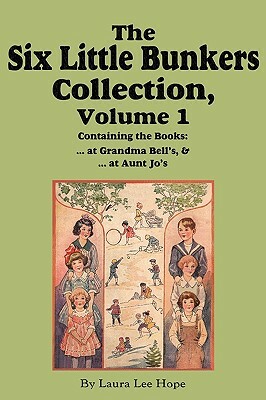 The Six Little Bunkers Collection, Volume 1: ...at Grandma Bell's; ...at Aunt Jo's by Edward Stratemeyer, Laura Lee Hope