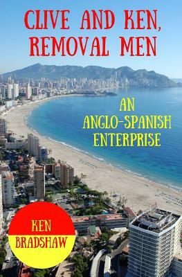 Clive and Ken, Removal Men: An Anglo-Spanish Enterprise by Ken Bradshaw