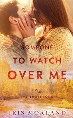 Someone to Watch Over Me: The Thorntons Book 5 by Iris Morland