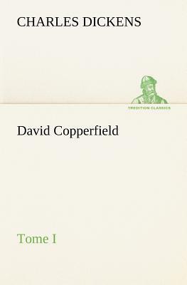 David Copperfield - Tome I by Charles Dickens