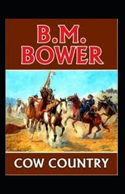 Cow Country-Original Edition(Annotated) by B. M. Bower