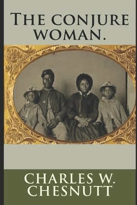 The Conjure Woman by Charles W. Chesnutt