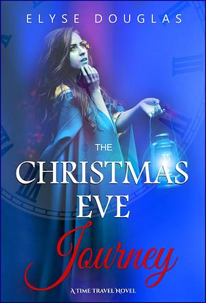 The Christmas Eve Journey by Elyse Douglas, Elyse Douglas