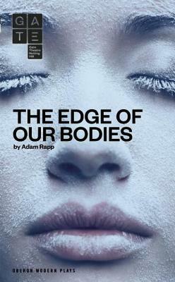 The Edge of Our Bodies by Adam Rapp
