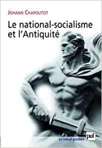 Le National-socialisme et l'Antiquité by Johann Chapoutot, Richard R. Nybakken