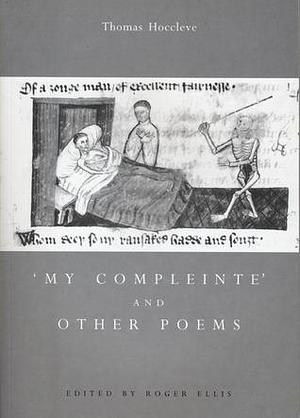 My Compleinte, and Other Poems by Thomas Hoccleve, Thomas Hoccleve, Roger Ellis