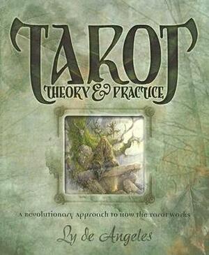 Tarot Theory & Practice: A Revolutionary Approach to How the Tarot Works by Ly de Angeles