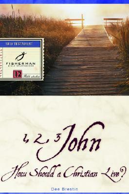 1, 2, 3 John: How Should a Christian Live? by Dee Brestin