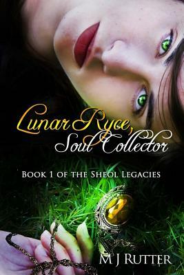 Lunar Ryce, Soul Collector: Book 1 of the Sheol Legacies by M. J. Rutter