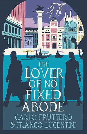 The Lover of No Fixed Abode by Carlo Fruttero, Gregory Dowling