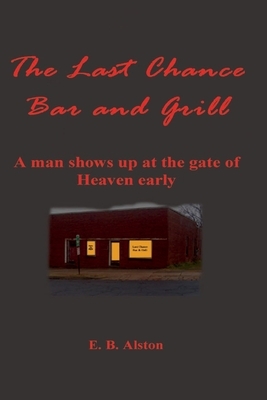 The Last Chance Bar and Grill by E. B. Alston