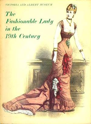 The Fashionable Lady in the Nineteenth Century by Charles Harvard Gibbs-Smith