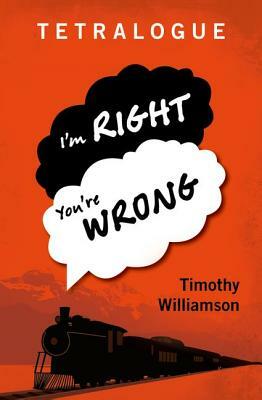 Tetralogue: I'm Right, You're Wrong by Timothy Williamson