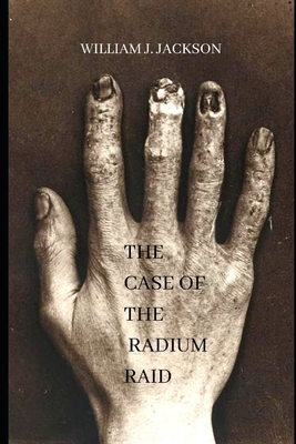 The Case of the Radium Raid: A Junior Novel of Steam Noir in the Rail by William J. Jackson