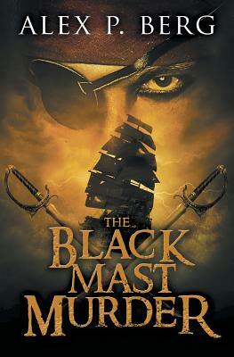 The Black Mast Murder by Alex P. Berg