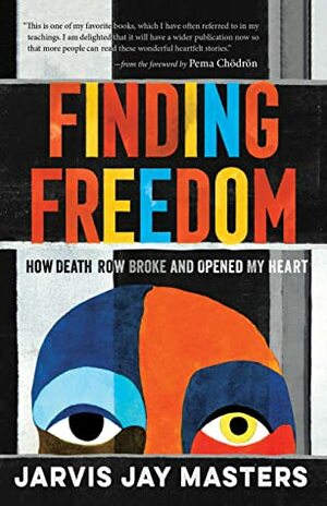 Finding Freedom: How Death Row Broke and Opened My Heart by Jarvis Masters, Pema Chödrön, Melody Ermachild Chavis