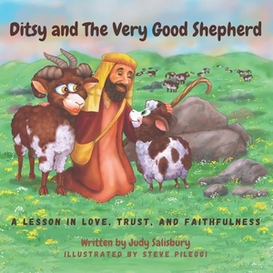 Ditsy and The Very Good Shepherd: A Lesson in Love, Trust, and Faithfulness by Judy Salisbury