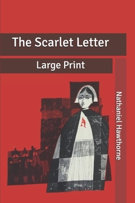 The Scarlet Letter: Large Print by Nathaniel Hawthorne