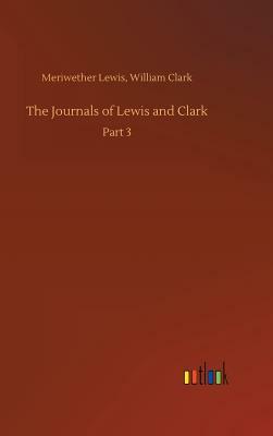 The Journals of Lewis and Clark by Meriwether Clark William Lewis