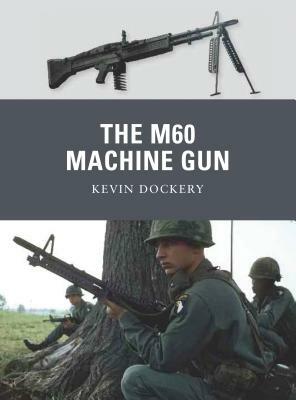 The M60 Machine Gun by Kevin Dockery