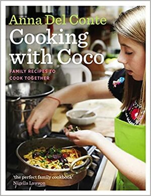 Cooking with Coco: Family Recipes to Cook Together by Anna Del Conte