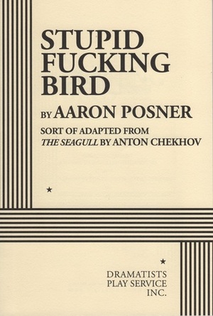 Stupid Fucking Bird by Aaron Posner