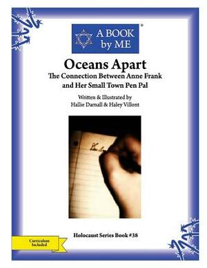 Oceans Apart: The Connection between Anne Frank and Her Small Town Pen Pal by Hallie Darnall &. Haley Villont, A. Book by Me