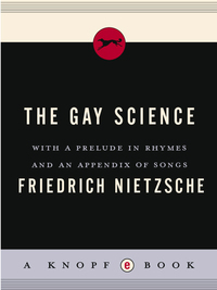 The Gay Science: With a Prelude in Rhymes and an Appendix of Songs by Friedrich Nietzsche