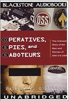 Operatives, Spies, and Saboteurs: The Unknown Story of the Men and Women of WWII's OSS by Patrick K. O'Donnell