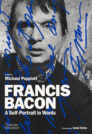 Francis Bacon: A Self-Portrait in Words by Michael Peppiatt