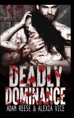 Deadly Dominance by Adam Reese, Alexia Vice