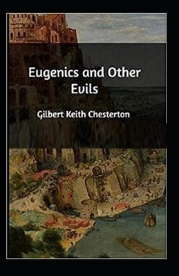 Eugenics and Other Evils Illustrated by G. K. Chesterton