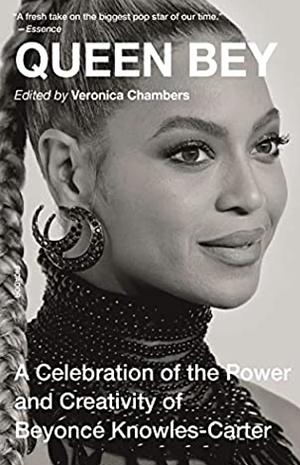 Queen Bey: A Celebration of the Power and Creativity of Beyoncé Knowles-Carter by Veronica Chambers