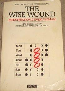 The wise wound: Menstruation and everywoman by Peter Redgrove, Penelope Shuttle, Penelope Shuttle, Margaret Drabble