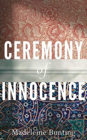 Ceremony of Innocence: 'Puts you in the mind of John le Carré's The Night Manager by Madeleine Bunting, Madeleine Bunting