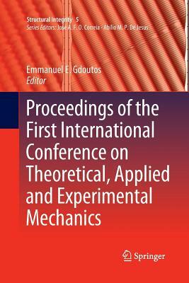 Proceedings of the First International Conference on Theoretical, Applied and Experimental Mechanics by 