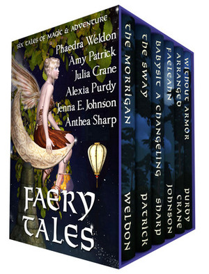 Faery Tales- Six Tales of Magic and Adventure by Amy Patrick, Phaedra Weldon, Anthea Sharp, Julia Crane, Alexia Purdy, Jenna Elizabeth Johnson