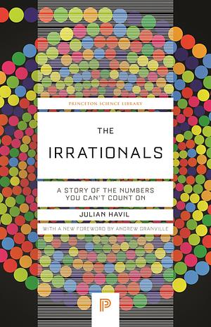 The Irrationals: A Story of the Numbers You Can't Count On by Julian Havil