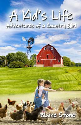 A Kid's Life: Adventures of a Country Girl by Elaine Stone