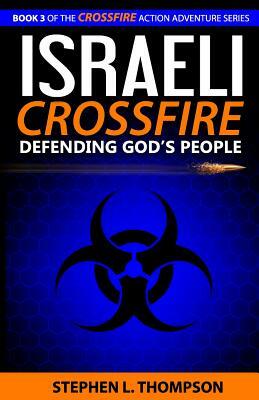 Israeli Crossfire: Defending God's People by Stephen L. Thompson