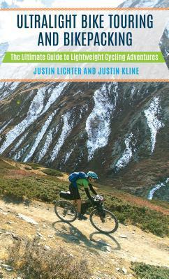 Ultralight Bike Touring and Bikepacking: The Ultimate Guide to Lightweight Cycling Adventures by Justin Lichter, Justin Kline