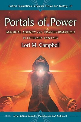 Portals of Power: Magical Agency and Transformation in Literary Fantasy by Lori M. Campbell