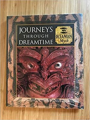 Journeys Through Dreamtime by Michael Kerrigan, Tony Allen, Fergus Fleming