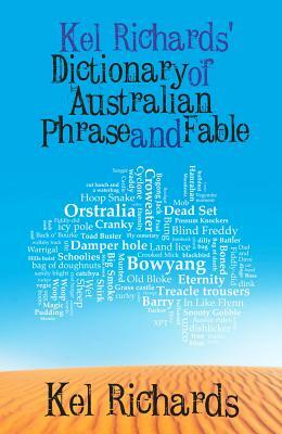 Kel Richards' Dictionary of Australian Phrase and Fable by Kel Richards