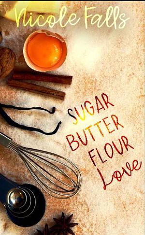 sugar butter flour love : a novella by Nicole Falls