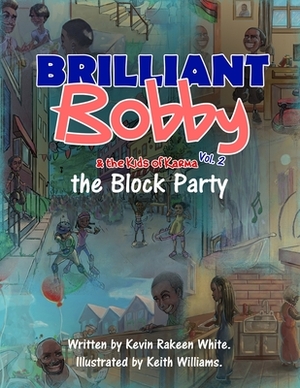 Brilliant Bobby and The Kids of Karma: The Block Party by Kevin Rakeen White