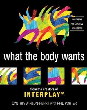 What the Body Wants by Phil Porter, Cynthia Winton-Henry