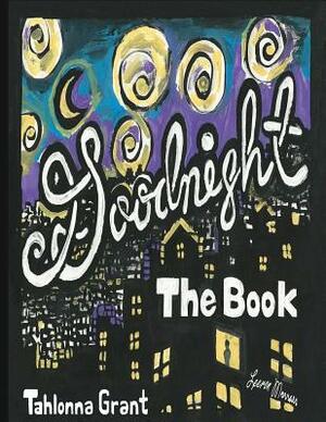 Goodnight The Book by Grant, Tahlonna Grant