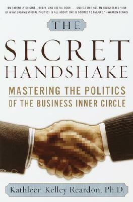 The Secret Handshake: Mastering the Politics of the Business Inner Circle by Kathleen Kelly Reardon