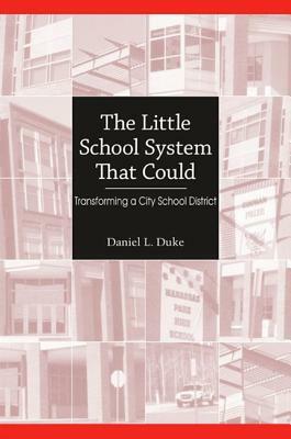 The Little School System That Could: Transforming a City School District by Daniel L. Duke